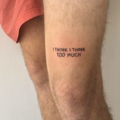 Tatoos Small, Small Quote Tattoos, Think Too Much, Geniale Tattoos, Knee Tattoo, Poke Tattoo, Diy Tattoo, Simplistic Tattoos, Fine Line Tattoos