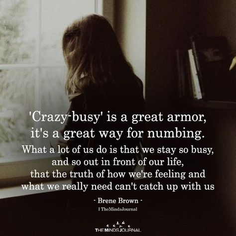 'Crazy-busy' Is A Great Armor - https://themindsjournal.com/crazy-busy-is-a-great-armor/ Life Is Too Busy Quotes, Busy Quotes Relationships, Being Busy Quotes, Too Busy Quotes, Busy Life Quotes, Busy Quotes, Crazy Life Quotes, Live Quotes For Him, Quotes Crush