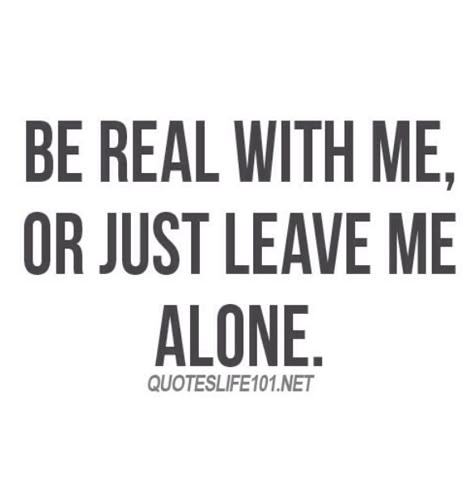 Can't stand when people act so fake, to be like the people around them! Just be who you are! Geez!!! Because I Love You, Leave Me Alone, Just Leave, Heart Quotes, Be Real, E Card, White Photo, Infp, Lyric Quotes