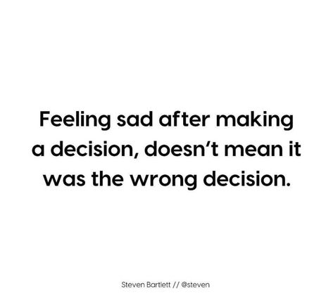 Feeling sad after making a decision, doesn't mean it was the wrong decision. #BestQuotesoftheDay #GetMotivated #Inspirational #WordsofWisdom #WisdomPearls #BQOTD Decision Making Quotes, Decision Quotes, Wrong Decision, Making A Decision, Quotes Deep Feelings, Mean It, Decision Making, Food For Thought, Relatable Quotes