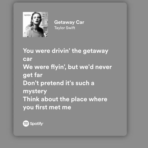 Taylor Swift Lyrics Getaway Car, Getaway Car Taylor Swift Lyrics, Taylor Swift Quotes And Lyrics, Getaway Car Taylor Swift, Quotes And Lyrics, Studio Aesthetic, Taylor Swift Song Lyrics, Swift Wallpaper, Taylor Lyrics