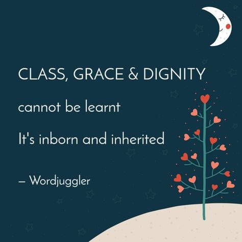 CLASS, GRACE & DIGNITY ... | Quotes & Writings by Wordjuggler | YourQuote Self Dignity Quotes, Dignity Quotes, Mother Nature Quotes, Class Quotes, Grace Quotes, Shayari Poetry, Quotes Shayari, Original Quotes, Nature Quotes