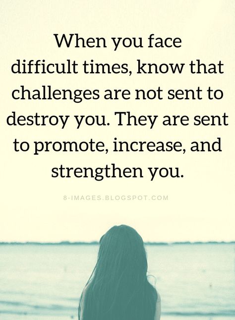 Quotes When you face difficult times, know that challenges are not sent to destroy you. They are sent to promote, increase, and strengthen you. Time Of My Life Quotes, My Life Quotes, Difficult Times Quotes, Face Quotes, Thinking Of You Quotes, Times Quotes, Mom Life Quotes, Motiverende Quotes, Difficult Times