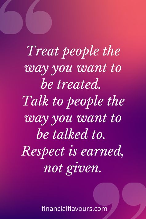 Treat People Quotes Life Lessons, Respect Quotes Give Respect Take Respect Quotes, People Being Disrespectful Quotes, True Talk Quotes, Being Respectful Quotes, What Is Respect Quotes, Quotes About Being Respectful, Respect Life Quotes, Treat Others As You Want To Be Treated