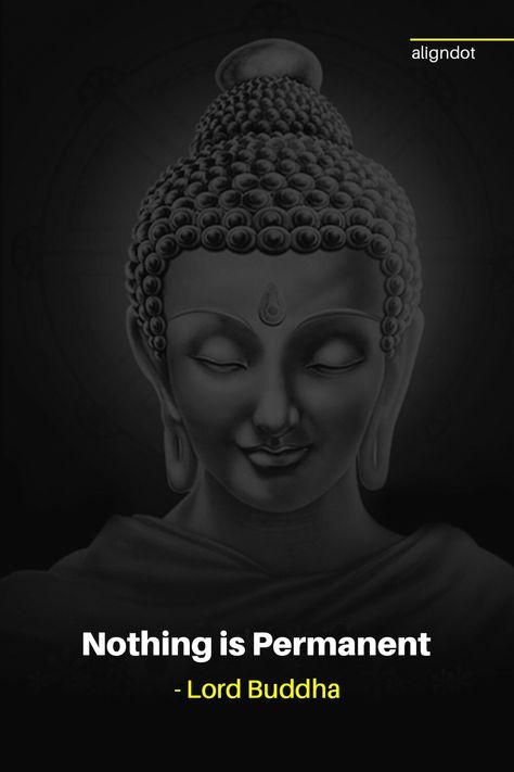 Nothing is permanent - Lord Buddha Nothing Is Permanent Quotes Life, Nothing Is Permanent Quotes, Permanent Quotes, Lord Buddha Quotes, Motivation Quotes For Life, Nothing Is Permanent, Lord Buddha, Quotes For Life, Buddha Quotes