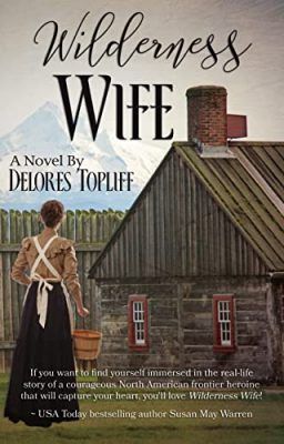 Wilderness Wife - Delores Topliff - Reading Is My SuperPower Christian Historical Fiction, Library Reading, Books Library, Historical Fiction Books, Books For Adults, Christian Fiction, Book To Read, Books And Movies, Historical Romance