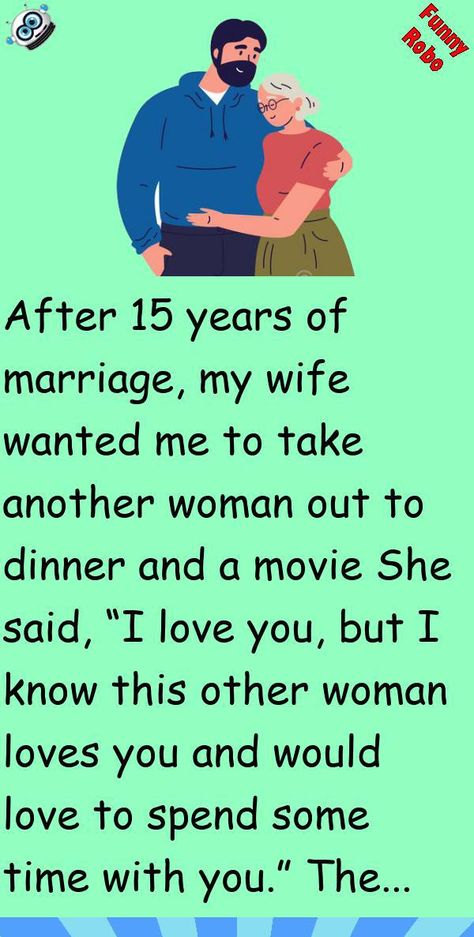 After 15 years of marriage, my wife wanted me to take another woman out to dinner and a movieShe said, “I love you, but I know this other woman loves you and would love to spend some time wi.. #story, #funny Love Stories To Read, Funny Jok, Inspirational Short Stories, Funny Marriage Jokes, Marriage Jokes, Appreciate Life Quotes, Wife Jokes, Wife Quotes, Touching Stories