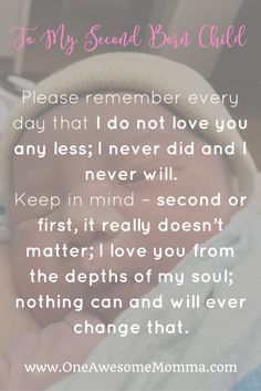 Please remember every day that I do not love you any less; I never did and I never will. Keep in mind – second or first, it really doesn’t matter; I love you from the depths of my soul; nothing can and will ever change that. Click on the image to read this mom's touching letter to her second born child for his first birthday. Second Born Quotes, To My Second Born, Born Quotes, Mothers Love For Her Son, Mom Birthday Quotes, Birthday Quotes For Her, Spiritual Sayings, Kids Quotes, Best Birthday Quotes