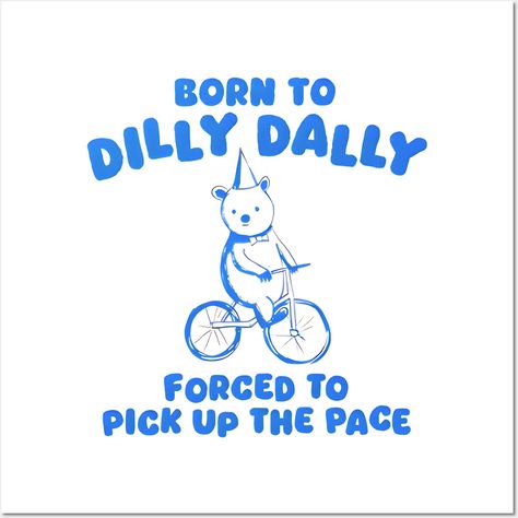 Born To Dilly Dally Forced To Pick Up The Pace -- Choose from our vast selection of art prints and posters to match with your desired size to make the perfect print or poster. Pick your favorite: Movies, TV Shows, Art, and so much more! Available in mini, small, medium, large, and extra-large depending on the design. For men, women, and children. Perfect for decoration. Dilly Dally, Life Motto, Shirt Png, Extra Large, Force, Pick Up, Favorite Movies, Doodles, Cricut