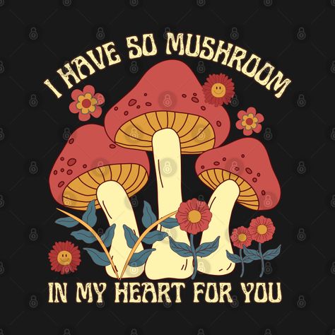 So Mushroom In My Heart, Plant Puns, Love Puns, Vintage Mushroom, Puns, My Heart, Retro Vintage, Stuffed Mushrooms, Shirt Designs