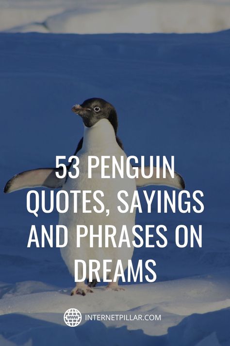 53 Penguin Quotes, Sayings and Phrases on Dreams - #quotes #bestquotes #dailyquotes #sayings #captions #famousquotes #deepquotes #powerfulquotes #lifequotes #inspiration #motivation #internetpillar Penguins Mate For Life Quotes, Penguin Sayings Cute, Winter Motivation Quotes, Penguins Quotes, Penguin Sayings, Penguin Love Quotes, Penguin Poem, Penguin Puns, Penguin Quotes