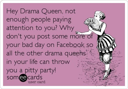 Hey Drama Queen, not enough people paying attention to you? Why don't you post some more of your bad day on Facebook so all the other drama qu. Drama Queen Quotes, Things To Post On Instagram, Facebook Drama, Mad Quotes, Jealousy Quotes, To Post On Instagram, Narcissistic People, Pity Party, Facebook Humor