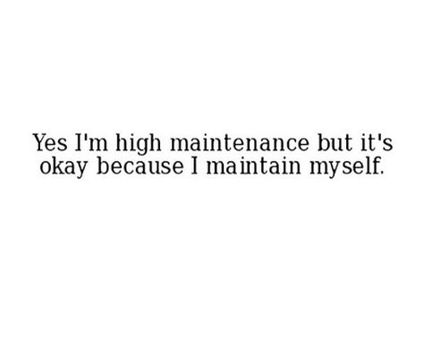 high maintenance High Maintenance Aesthetic Wallpaper, High Maintenance Lifestyle, High Maintenance Girl Aesthetic, Create A High Maintenance Lifestyle, High Maintenance Women Routine, High Maintenance Women Quotes, High Maintenance Women Checklist, Picky Quotes, Being High Maintenance Quotes