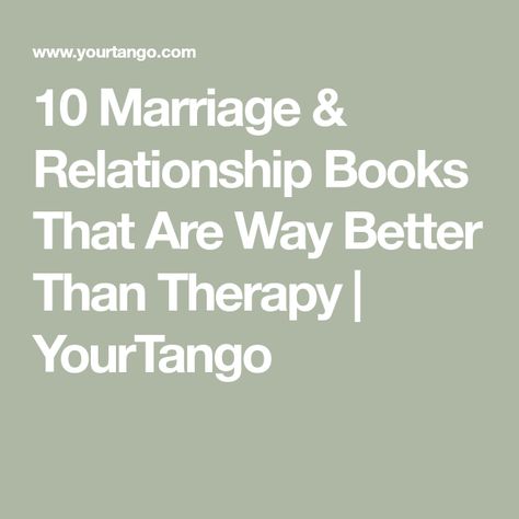 10 Marriage & Relationship Books That Are Way Better Than Therapy | YourTango Books To Read About Relationships, Books On Relationships Couple, The Best Relationship, Marriage Books, Relationship Topics, Healing Books, Relationship Books, Best Relationship Advice, Saving A Marriage