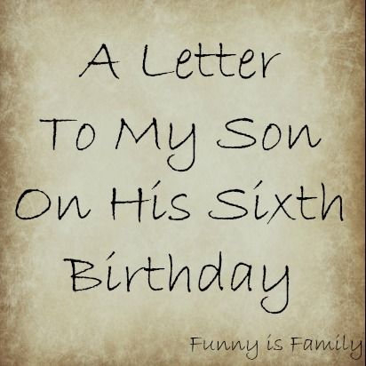 such a great idea.  I'd like to keep a book of letters, one on each birthday, that they can look at when they are old enough to want to reflect Sixth Birthday Quotes, My Sons Birthday Quotes, 6 Th Birthday Ideas For Boy, To My Son On His Birthday, Birthday Boy Quotes, Birthday Wishes Boy, 7th Birthday Boys, 6th Birthday Boys, Son Birthday Quotes