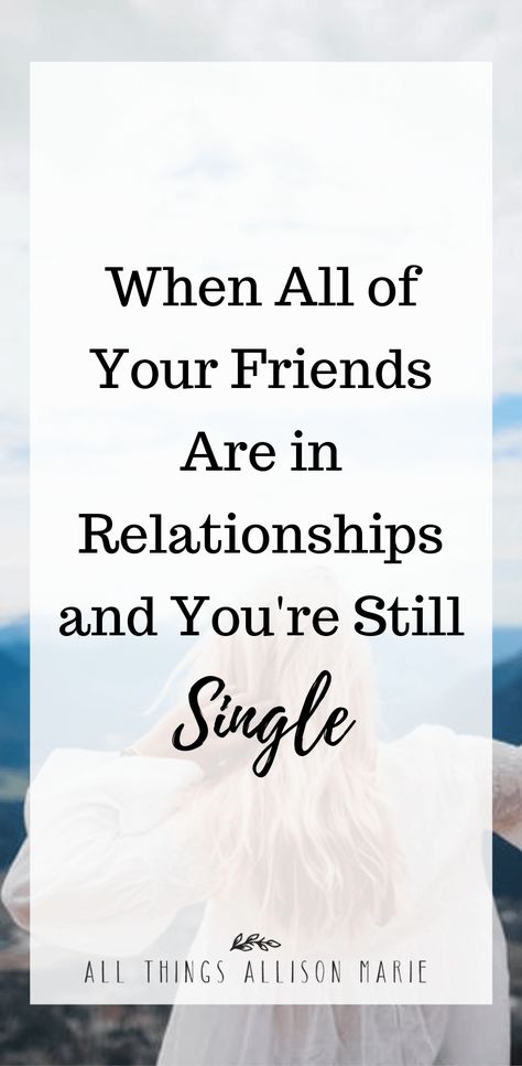 When All of Your Friends are in Relationships and You're Still Single | All Things Allison Marie E T The Extra Terrestrial, Pray For Strength, Drew Barrymore Show, Family Secrets, Prayer Changes Things, Inspirational Articles, Godly Relationship, Christian Dating, Still Single