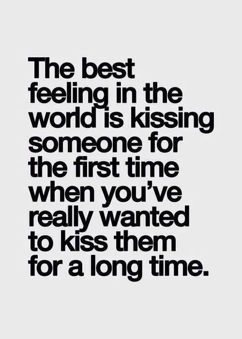 first kisses are the best. I remember my first kiss with my husband. The excitement leading up to it and the excitement of it is beyond anything I can imagine ever replicating. and I'm ok with that. Quotes Valentines Day, Word Of Wisdom, Love Sayings, Kissing Quotes, Fina Ord, Best Feeling, Quotes About Love And Relationships, Flirting Quotes, Les Sentiments