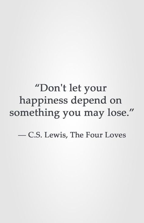 “Don't let your  happiness depend on  something you may lose.”  ― C.S. Lewis, The Four Loves C.s. Lewis, Deep Relationship Quotes, Lewis Quotes, Cs Lewis Quotes, Christine Caine, Inspirerende Ord, Motiverende Quotes, Cărți Harry Potter, C S Lewis