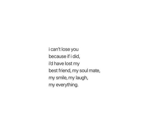 I can’t lose you because if I did, I’d have lost my best friend, mu soulmate, my smile, my laugh, my everything. Quotes About Liking Your Best Friend, My Best Friend Lover Quotes, I Lost My Soulmate, You’re My Best Friend And Lover, I Miss You My Best Friend, I Like My Guy Best Friend Quotes, I Love My Guy Best Friend Quotes, Missing Ur Best Friend, Lost My Smile Quote