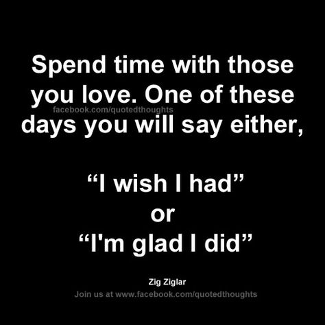 Spend time with those you love because tomorrow isn't promised... Baffles me that so many people don't realize this or feel this way about their families. Enthusiasm Quotes, Live And Learn Quotes, Negativity Quotes, Feeling Blah, Promise Quotes, Tomorrow Is Not Promised, Notable Quotes, Learning Quotes, Perfection Quotes