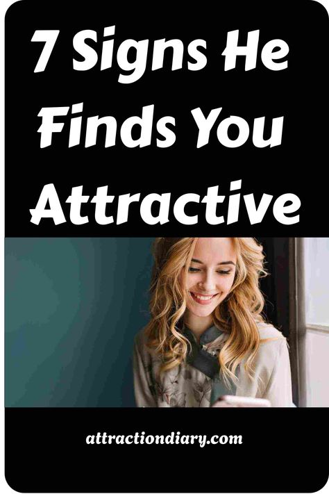 Smiling woman with text overlay "7 Signs He Finds You Attractive" advertising article from attractiondiary.com. Attracting A Man, Signs You Are Attractive, How To Know He Likes You, He Likes You, How To Know If He Likes You, Signs He Likes You, What Guys Find Attractive, Signs Of Attraction, Make Him Obsessed