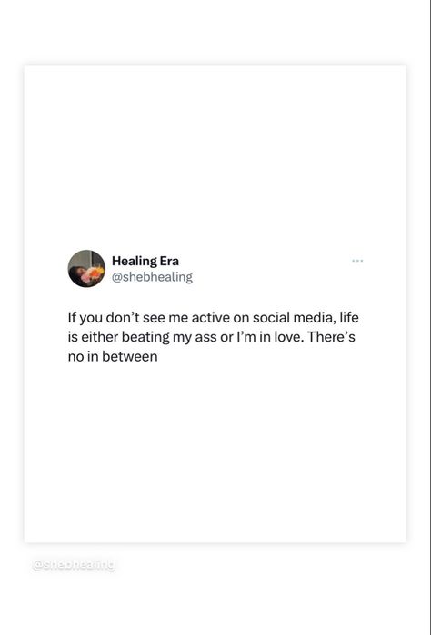 If you don't see me active on social media, life is either beating my ass or I'm in love. There's no in between Don’t Post Everything On Social Media Quotes, Posting Everything On Social Media Quotes, Social Media Isnt Real Life Quotes, Real Life Quotes, See Me, Social Media Quotes, Im In Love, Life Is, Real Life