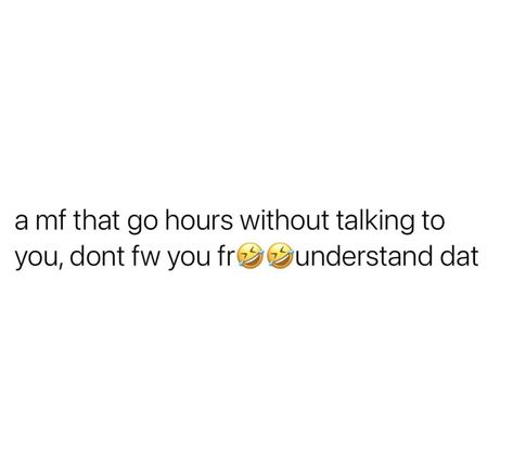 Stuck On You Quotes, You Can Go All Day Without Talking To Me, Only Talk To Me When You Need Something, Going Hours Without Talking Quotes, If I Talk To You Quotes, Go All Day Without Talking To Me, If I Dont Text First Quotes, Not Talking To Me Quotes, Delulu Quotes