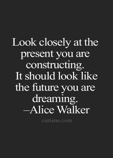 Your Present Should Look Like Your Future Path Quotes, Alice Walker, Fina Ord, Life Quotes Love, E Card, Nature Quotes, Wonderful Words, Quotable Quotes, The Present