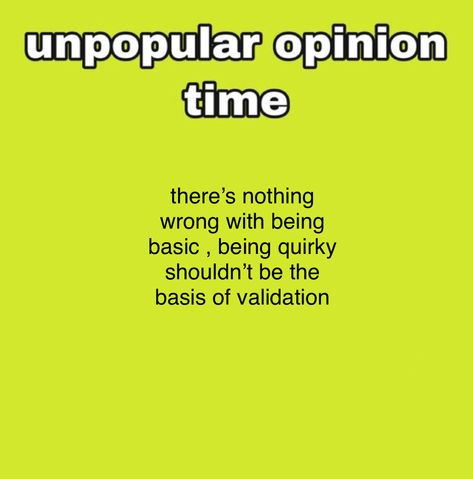 Controversial Opinions Funny, Controversial Opinions, Unpopular Opinion Twitter, Opinion Meme, Unpopular Opinion Whisper, Failing School, Pick Up Lines Cheesy, Insecurity Memes, Im Proud Of You