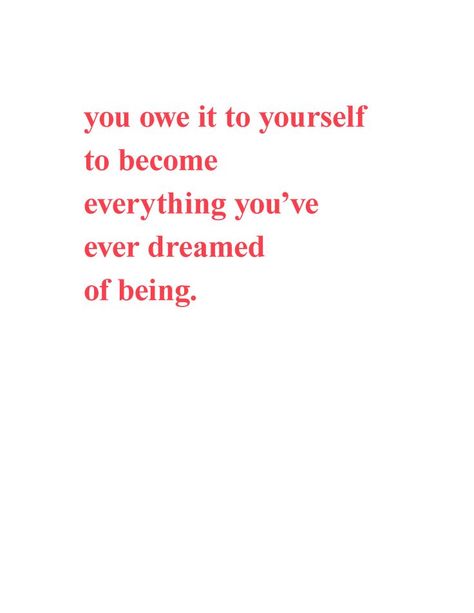 red text quote - you owe it to yourself to become everything you've ever dreamed of being I Owe It To Myself, Yourself Quotes, Wild Woman, Poem Quotes, Be Yourself Quotes, Me Quotes, Words Of Wisdom, Motivational Quotes, Quotes