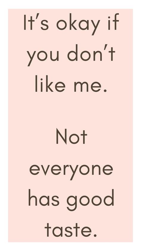 It's Ok If You Don't Like Me Not Everyone Has Good Taste. Funny Sarcastic Quote. Funny quotes, sarcastic quote, life quotes, quotes about life, Its Ok If They Dont Like You Quotes, Funny Sentences That Dont Make Sense, Funny Cussing Quotes, Mean Quotes Sarcastic, Funny Asf Quotes, Cfs Quotes, Cringy Quotes, Cringey Quotes, Cussing Quote