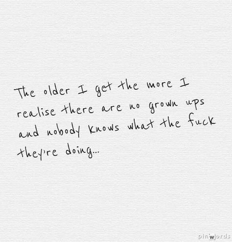 The Older I Get The More I Realize, Nobody Knows, The Older I Get, Grown Ups, Quotable Quotes, Lyric Quotes, True Words, Pretty Words, Great Quotes