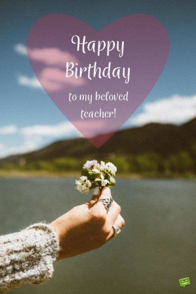 Happy Birthday to my beloved Teacher. Happy Birthday Dear Teacher, Best Wishes For Teacher, Happy Birthday Teacher Wishes, Birthday Quotes For Teacher, Birthday Msg, Happy Birthday Teacher, Birthday Wishes For Teacher, Inspirational Birthday Wishes, Cool Happy Birthday Images