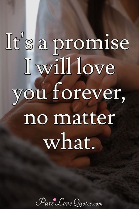 It's a promise I will love you forever, no matter what. #Ipromise #Ipromisequotes #quote #quotes I Can Quotes, Love You Forever Quotes, Unconditional Love Quotes, Bond Quotes, It Quotes, Sweet Romantic Quotes, Soul Love Quotes, I Will Love You, Forever Quotes