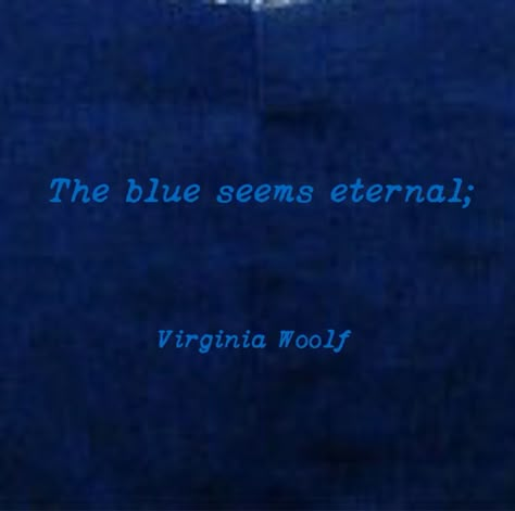 Navy Blue Aesthetic Quotes, Dark Navy Blue Aesthetic, Indigo Quotes, Navy Aesthetic, Ravenclaw Aesthetic, Everything Is Blue, Blue Aura, Johann Wolfgang Von Goethe, Virginia Woolf