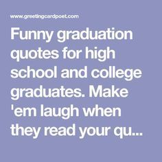 High School Graduation Quotes Funny, Graduation Speech High School, Funny Graduation Speeches, Graduation Quotes For Friends, High School Graduation Messages, Happy Graduation Quotes, High School Senior Quotes, Graduation Quotes For Daughter, Short Graduation Quotes