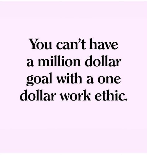 Quote: You Can’t Have a Million Dollar Goal with a One Dollar Work Ethic Income Quotes Motivation, Another Day Another Dollar Quotes, Million Dollar Quotes, Quality Work Quotes, Work Ethic Quotes Inspiration Motivation, Good Work Ethic Quotes, Work Ethic Aesthetic, Work Ethic Quotes Lack Of, Poor Work Ethic Quotes