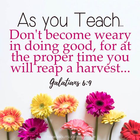 Galatians 6:9 - Teacher's encouragement with Bible verses Encouragement For Teachers Quotes, Prayers For Teachers Scriptures, Teachers Day Bible Verse, Bible Verse For Teachers Day, Words Of Encouragement For Teachers, Bible Verses For Teachers, Teacher Bible Verse, Teacher Devotions, Christian Teacher Quotes