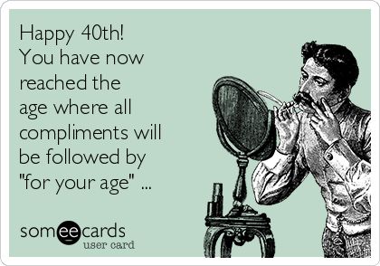 Happy 40th! You have now reached the age where all compliments will be followed by "for your age" ... Funny 40th Birthday Quotes, Narnia Lion, 40th Birthday Wishes, Funny 40th Birthday, 40th Birthday Quotes, Lion Nursery, Birthday Quotes For Him, Birthday Memes, 40th Birthday Funny