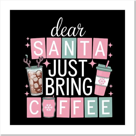 Cute coffee lovers design for Christmas holidays. "Dear Santa Just Bring Coffee" quote. -- Choose from our vast selection of art prints and posters to match with your desired size to make the perfect print or poster. Pick your favorite: Movies, TV Shows, Art, and so much more! Available in mini, small, medium, large, and extra-large depending on the design. For men, women, and children. Perfect for decoration. Merry Christmas Coffee Quotes, Coffee And Christmas Quotes, Coffee Christmas Quotes, Lovers Design, Design For Christmas, Coffee Wall, Starbucks Drinks Recipes, Cute Coffee, Drinks Recipes