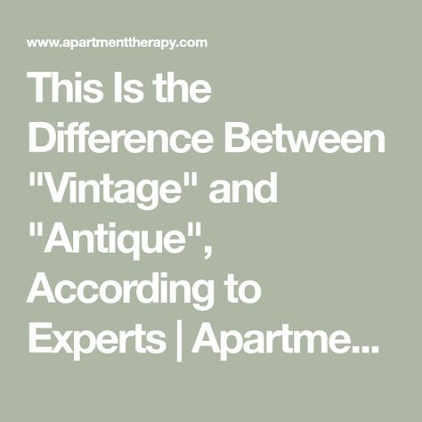 This Is the Difference Between "Vintage" and "Antique", According to Experts | Apartment Therapy Decorating With Antiques, Antique Knowledge, Antique Coffee Tables, The Used, Historic Home, Apartment Therapy, Antique Items, Things To Know, New Furniture