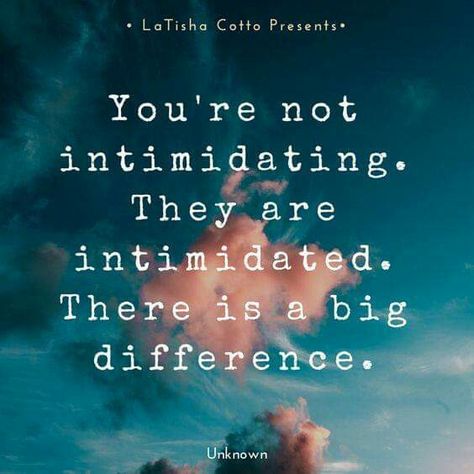 You're not intimidating. They are intimidated. There is a big difference. Life Lesson, Infj, Note To Self, The Words, Great Quotes, Positive Thinking, Mantra, Inspirational Words, Cool Words