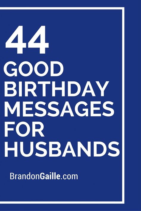 44 Good Birthday Messages for Husbands Birthday Message To Husband, 40th Birthday Messages, Greeting Card Sentiments, Birthday Message For Husband, Husband 40th Birthday, Nice Birthday Messages, Husband Birthday Quotes, Birthday Verses, Birthday Wish For Husband