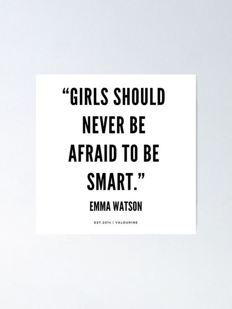 “Girls should never be afraid to be smart.” | Emma Watson Quotes Poster Emma Watson Quotes Smart, Emma Watson Aesthetic Qoutes, Emma Watson Quotes Feminism, Emma Watson Studying, Being Smart Quotes, Emma Watson Quotes Inspirational, Be Smart Quotes, How To Be Smart In School, School Love Quotes