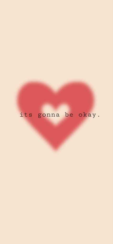 It’s Gonna Be Okay Wallpaper, Everythings Gonna Be Okay Quotes, Its Gonna Be Okay Quotes, Its Going To Be Okay Quotes, Its Going To Be Okay, Pink Heart Wallpaper, It's Gonna Be Okay, It Will Be Ok Quotes, Its Okay Quotes