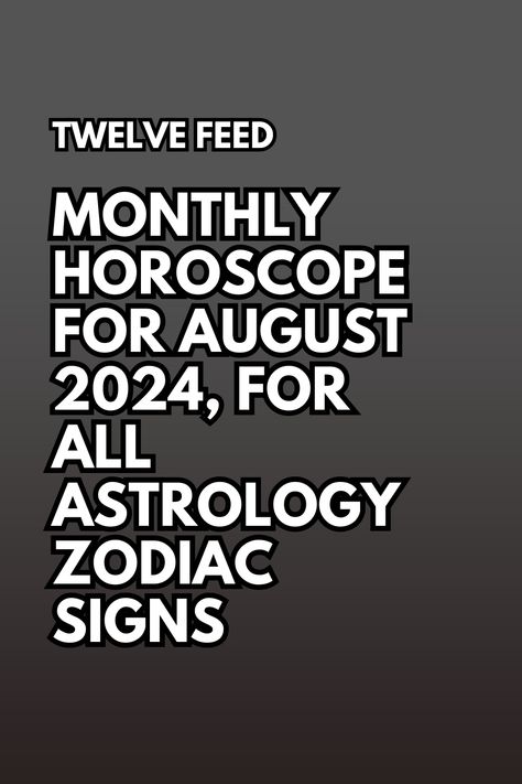 Monthly Horoscope For August 2024, For All Astrology Zodiac Signs August Zodiac Sign, Aries Horoscope Today, Zodiac Compatibility Chart, Taurus Horoscope, Zodiac Signs Chart, Zodiac Relationships, Leo Horoscope, Compatible Zodiac Signs, Zodiac Signs Dates