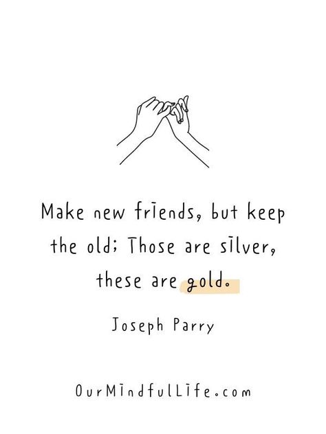 Make new friends, but keep the old; Those are silver, these are gold. Old But Gold Quotes, Make New Friends But Keep The Old, Old Is Gold Quotes, Quotes For Childhood, Old Friendship Quotes, Childhood Friendship Quotes, Quotes Childhood, New Friend Quotes, Childhood Friends Quotes