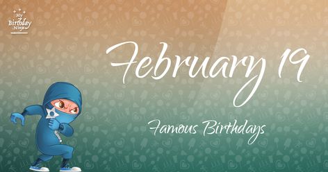 Famous birthdays for February 19. Epic list of 228 famous people born on Feb 19th. Free ninja poster and more. Birthday Facts, Famous Birthdays, 19th Birthday, February 19, Birthday Poster, Child Life, May 13, Birthday Fun, Scrapbooking Projects