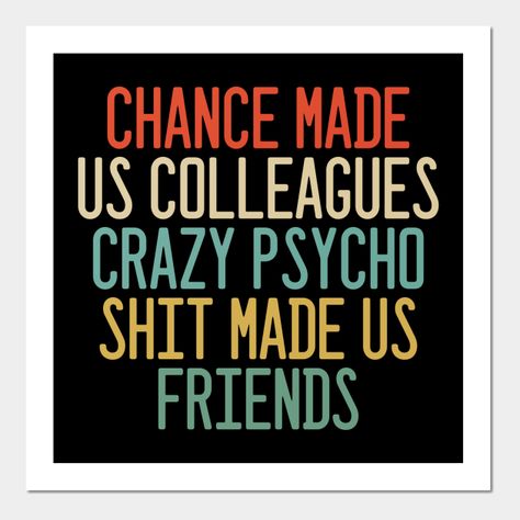 Friend Sarcasm Quotes, Coworkers Become Friends Quotes, Coworkers Become Family Quotes, Office Bestie Quotes, Work Made Us Colleagues Quotes, Leaving Coworkers Quote, Work Best Friend Quotes, Best Coworkers Funny, Quotes About Coworkers Being Family