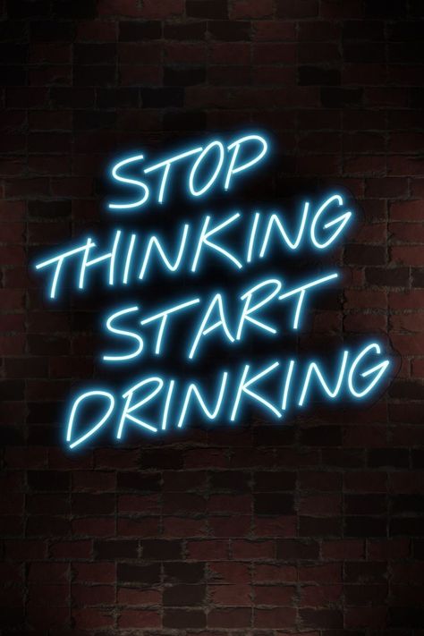 Stop Thinking Start Drinking, Beer Pong Table Designs, Neon Quotes, Drinking Quotes, Tapeta Galaxie, Motiverende Quotes, Neon Wallpaper, Picture Collage Wall, Stop Thinking